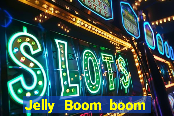 Jelly Boom boom jelly up